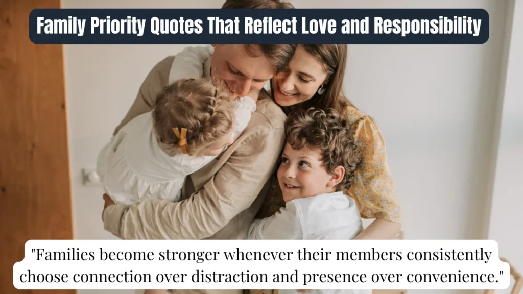 Family Priority Quotes That Reflect Love and Responsibility